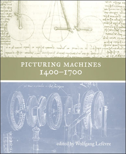 Picturing Machines 1400-1700 by Wolfgang Lefevre, 9780262550888