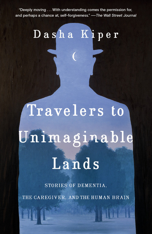 Travelers to Unimaginable Lands (Stories of Dementia, the Caregiver, and the Human Brain) - 9780399590559 by Dasha Kiper, Norman Doidge, 9780399590559