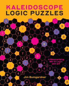 Kaleidoscope Logic Puzzles (A Mesmerizing Mix of Logic and Art) by Jim Bumgardner, 9781454953388
