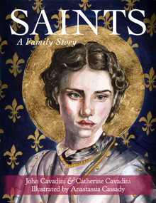 Saints: A Family Story by John Cavadini, Catherine Cavadini, Anastassia Cassady, 9781640607545