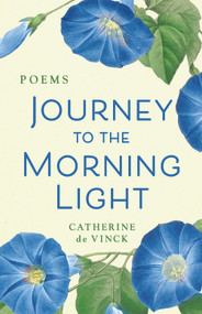 Journey to the Morning Light (Poems) by Catherine de Vinck, 9781640607705