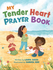 My Tender Heart Prayer Book (Part of the "My Tender Heart" Series) (Rhyming Prayers for Little Ones) by Laura Sassi, Sandra Eide, 9781640608429