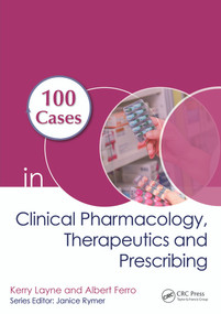 100 Cases in Clinical Pharmacology, Therapeutics and Prescribing by Kerry Layne, Albert Ferro, 9781138489592