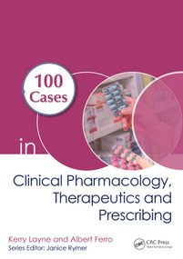100 Cases in Clinical Pharmacology, Therapeutics and Prescribing by Kerry Layne, Albert Ferro, 9781138489592