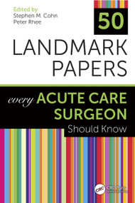50 Landmark Papers Every Acute Care Surgeon Should Know by Stephen M Cohn, Peter Rhee, 9781138624443