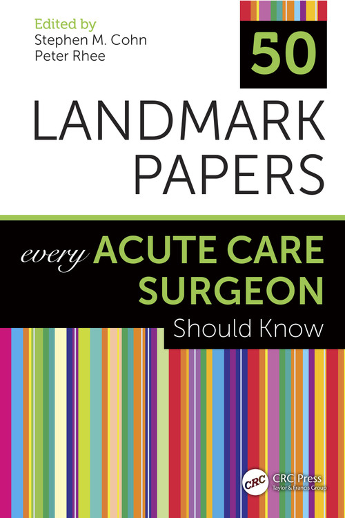 50 Landmark Papers Every Acute Care Surgeon Should Know by Stephen M Cohn, Peter Rhee, 9781138624443