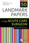 50 Landmark Papers Every Acute Care Surgeon Should Know by Stephen M Cohn, Peter Rhee, 9781138624443