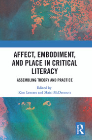 Affect, Embodiment, and Place in Critical Literacy (Assembling Theory and Practice) by Kimberly Lenters, Mairi McDermott, 9780367784164