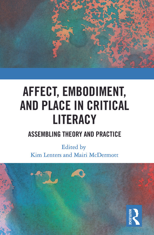 Affect, Embodiment, and Place in Critical Literacy (Assembling Theory and Practice) by Kimberly Lenters, Mairi McDermott, 9780367784164