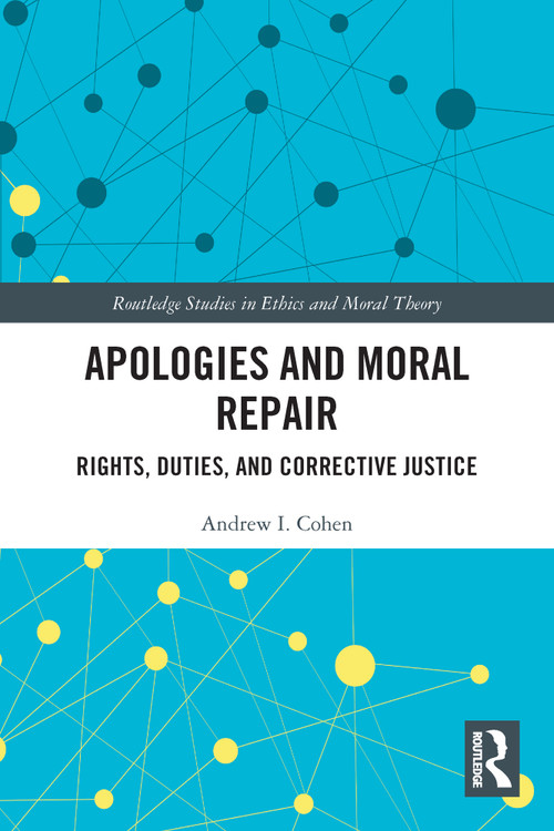 Apologies and Moral Repair (Rights, Duties, and Corrective Justice) - 9780367508036 by Andrew I. Cohen, 9780367508036