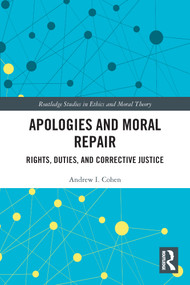 Apologies and Moral Repair (Rights, Duties, and Corrective Justice) - 9780367508036 by Andrew I. Cohen, 9780367508036