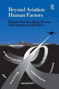 Beyond Aviation Human Factors (Safety in High Technology Systems) by Daniel E. Maurino, James Reason, Neil Johnston, Rob B. Lee, 9781840149487