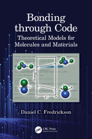 Bonding through Code (Theoretical Models for Molecules and Materials) by Daniel C. Fredrickson, 9780367544874
