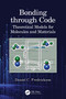 Bonding through Code (Theoretical Models for Molecules and Materials) by Daniel C. Fredrickson, 9780367544874