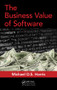The Business Value of Software by Michael D. S. Harris, 9781498782869