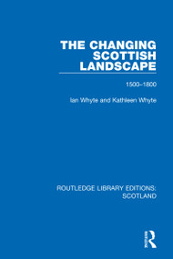 The Changing Scottish Landscape (1500-1800) by Ian Whyte, Kathleen Whyte, 9781032002231