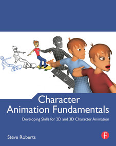 Character Animation Fundamentals (Developing Skills for 2D and 3D Character Animation) by Steve Roberts, 9780240522272