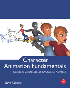 Character Animation Fundamentals (Developing Skills for 2D and 3D Character Animation) by Steve Roberts, 9780240522272
