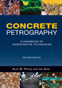 Concrete Petrography (A Handbook of Investigative Techniques, Second Edition) by Alan Poole, Ian Sims, 9780367866884