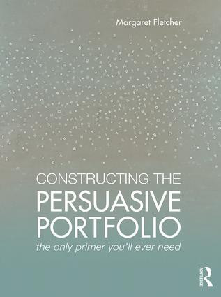 Constructing the Persuasive Portfolio (The Only Primer You'll Ever Need) by Margaret Fletcher, 9781138860971