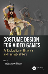 Costume Design for Video Games (An Exploration of Historical and Fantastical Skins) by Sandy Appleoff Lyons, 9781138085961