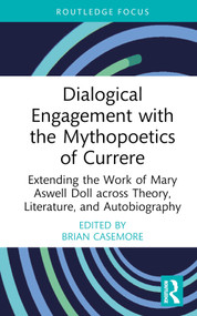 Dialogical Engagement with the Mythopoetics of Currere (Extending the Work of Mary Aswell Doll across Theory, Literature, and Autobiography) by Brian Casemore, 9781032139296