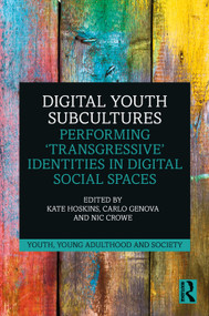 Digital Youth Subcultures (Performing ‘Transgressive' Identities in Digital Social Spaces) by Kate Hoskins, Carlo Genova, Nic Crowe, 9780367672157