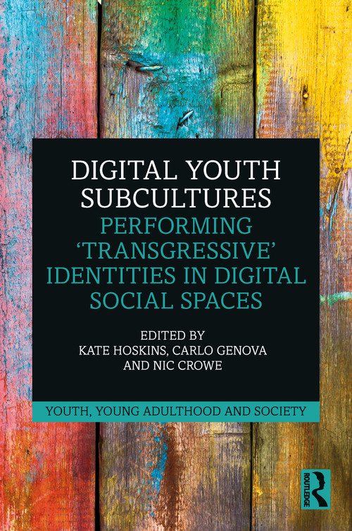 Digital Youth Subcultures (Performing ‘Transgressive' Identities in Digital Social Spaces) by Kate Hoskins, Carlo Genova, Nic Crowe, 9780367672157