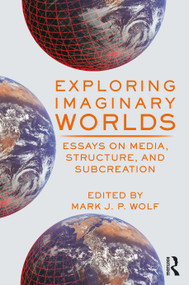 Exploring Imaginary Worlds (Essays on Media, Structure, and Subcreation) by Mark Wolf, 9780367558475