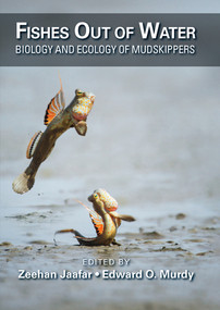 Fishes Out of Water (Biology and Ecology of Mudskippers) by Zeehan Jaafar, Edward O. Murdy, 9780367573430