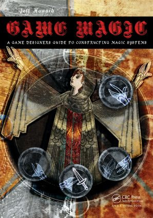 Game Magic (A Designer's Guide to Magic Systems in Theory and Practice) by Jeff Howard, 9781466567856
