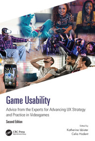 Game Usability (Advice from the Experts for Advancing UX Strategy and Practice in Videogames) by Katherine Isbister, Celia Hodent, 9780367619923