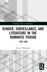 Gender, Surveillance, and Literature in the Romantic Period (1780-1830) by Lucy E. Thompson, 9781032196442