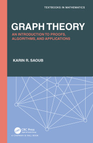 Graph Theory (An Introduction to Proofs, Algorithms, and Applications) by Karin R Saoub, 9780367743758