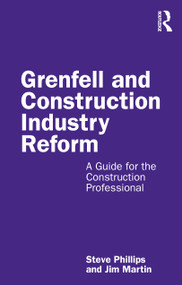 Grenfell and Construction Industry Reform (A Guide for the Construction Professional) by Steve Phillips, Jim Martin, 9780367552855