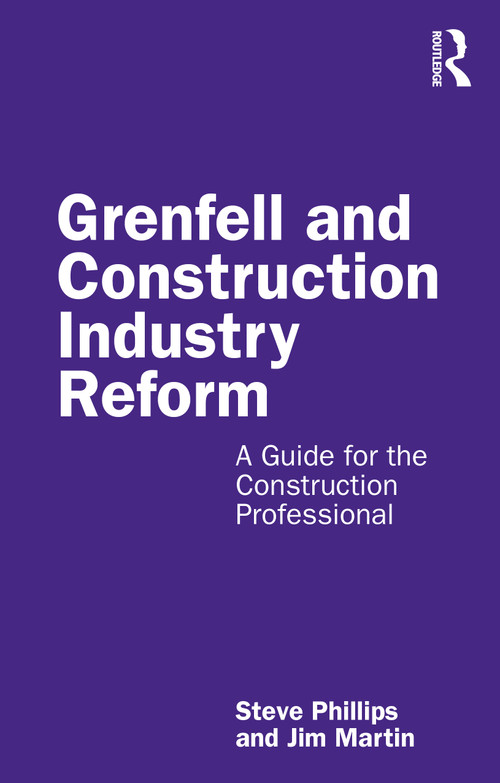 Grenfell and Construction Industry Reform (A Guide for the Construction Professional) by Steve Phillips, Jim Martin, 9780367552855