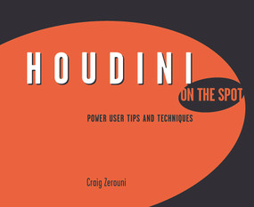 Houdini On the Spot (Power User Tips and Techniques) by Craig Zerouni, 9780240808628