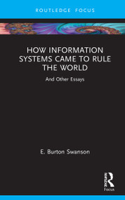 How Information Systems Came to Rule the World (And Other Essays) by Burt Swanson, 9781032153360