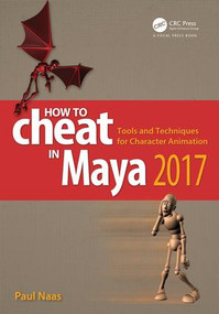 How to Cheat in Maya 2017 (Tools and Techniques for Character Animation) by Paul Naas, 9781498797085