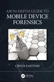 An In-Depth Guide to Mobile Device Forensics by Chuck Easttom, 9780367633004