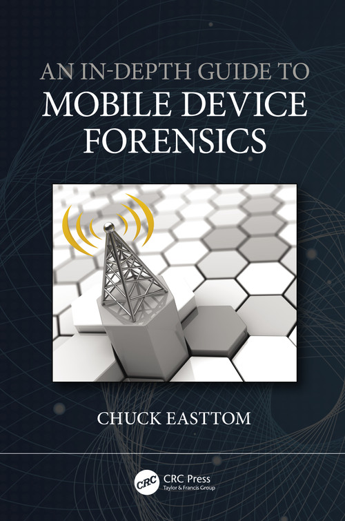 An In-Depth Guide to Mobile Device Forensics by Chuck Easttom, 9780367633004