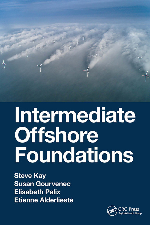 Intermediate Offshore Foundations by Steve Kay, Susan Gourvenec, Elisabeth Palix, Etienne Alderlieste, 9780367706708