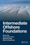 Intermediate Offshore Foundations by Steve Kay, Susan Gourvenec, Elisabeth Palix, Etienne Alderlieste, 9780367706708