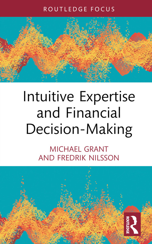 Intuitive Expertise and Financial Decision-Making by Michael Grant, Fredrik Nilsson, 9780367476625
