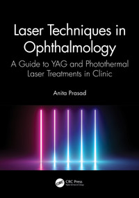Laser Techniques in Ophthalmology (A Guide to YAG and Photothermal Laser Treatments in Clinic) by Anita Prasad, 9780367700317