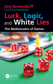 Luck, Logic, and White Lies (The Mathematics of Games) by Jörg Bewersdorff, 9780367548414