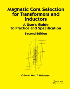 Magnetic Core Selection for Transformers and Inductors (A User's Guide to Practice and Specifications, Second Edition) by Colonel Wm. T. McLyman, 9780367400965