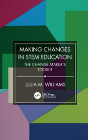 Making Changes in STEM Education (The Change Maker's Toolkit) by Julia M. Williams, 9781032390789