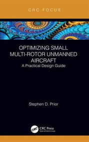 Optimizing Small Multi-Rotor Unmanned Aircraft (A Practical Design Guide) by Stephen Prior, 9781138369887