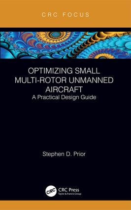Optimizing Small Multi-Rotor Unmanned Aircraft (A Practical Design Guide) by Stephen Prior, 9781138369887